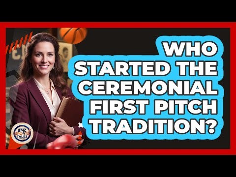 Who Started The Ceremonial First Pitch Tradition?