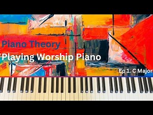 How To Play Worship Music On Piano- Ep. 1: C Major