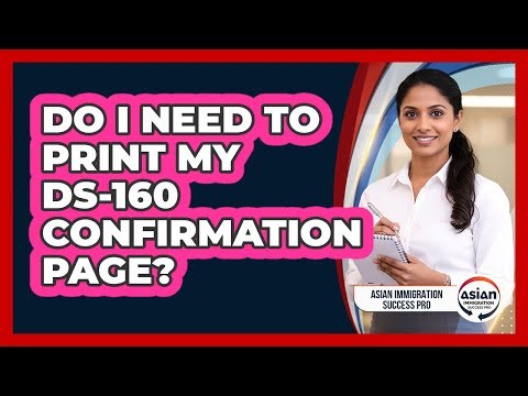 Do I Need To Print My DS-160 Confirmation Page?