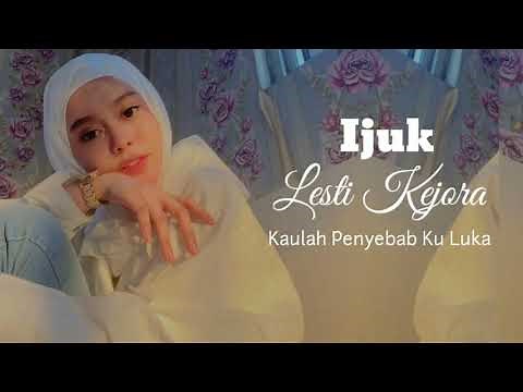 LESTI KEJORA ~ IJUK || Kaulah Penyebab Ku Luka