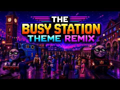 The Busy Station Theme Remix - Thomas the Tank Engine and Friends
