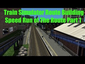Train Simulator Route Building Speed Run of the Route
