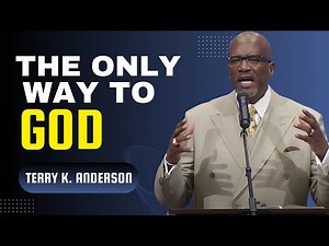 Terry K Anderson Sermon -The Only Way to God: Through Jesus Christ