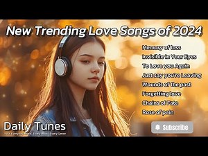 New trending love songs 2024 : Daily Tunes