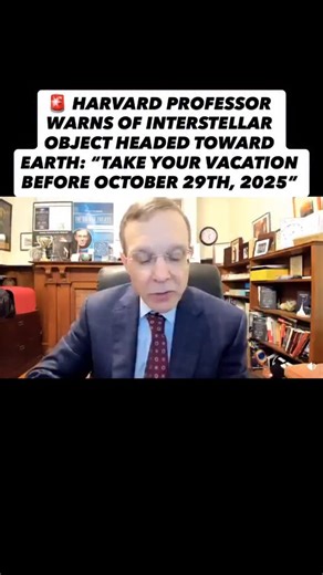 🚨 HARVARD PROFESSOR WARNS OF INTERSTELLAR OBJECT HEADED TOWARD EARTH: “TAKE YOUR VACATION BEFORE OCTOBER 29TH, 2025” Professor Avi Loeb says 3I/ATLAS, an interstellar object from beyond our solar system, is closing in fast. “I don’t know if there will be meaning to money if this object turns out to be technological, after October 29th. If you want to take a vacation, take it before that date. Because who knows what will happen.” A Harvard astrophysicist doesn’t talk like this for no reason. Wha