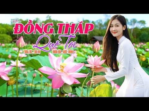 ĐỒNG THÁP QUÊ TÔI – Sơn Hạ | Quốc Thạnh ♫ Nhạc Trữ Tình Miền Tây