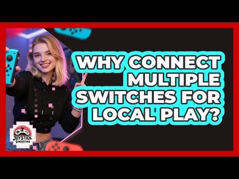 Why Connect Multiple Switches For Local Play?