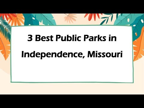 3 Best Public Parks in Independence, Missouri | Public Recreational Areas