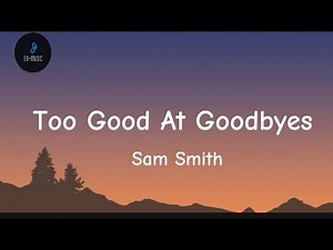 Sam Smith - Too Good At Goodbyes (Lyrics)