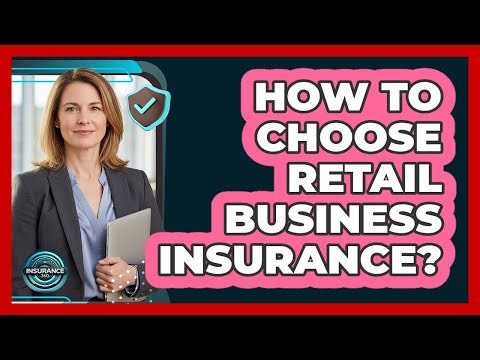 How To Choose Retail Business Insurance?