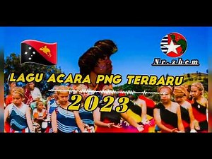 LAGU ACARA PNG TERBARU 2023🏝🇵🇬🏝🇵🇬🔊🎶🇵🇬