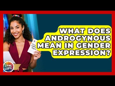 What Does Androgynous Mean In Gender Expression? - Living LGBTQ