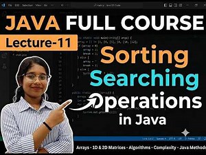 JAVA FULL COURSE|Lecture-11|Sorting & Searching Operations 1D & 2D Array In Java with Examples