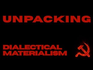 What is Dialectical Materialism? Marxism Explained