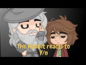The Hobbit react to Y/n || Original, justfrancis ||