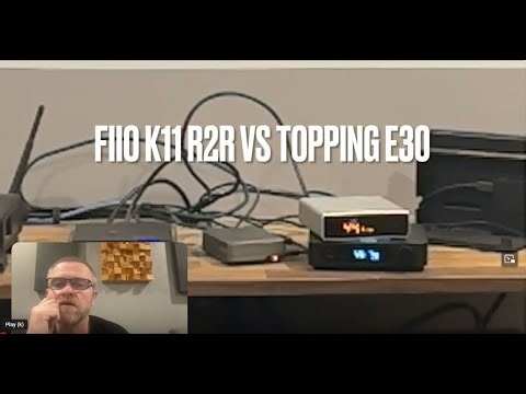 Fiio K11 R2R vs Topping E30...Argh, Why Did I Do It?