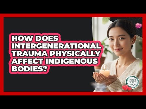 How Does Intergenerational Trauma Physically Affect Indigenous Bodies? - Inside Body Image
