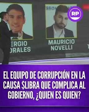 EL EQUIPO DE CORRUPCIÓN EN LA CAUSA $LIBRA QUE COMPLICA AL GOBIERNO, ¿QUIEN ES QUIEN?