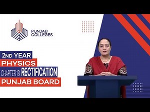 PGC Lectures - Inter Part II - Punjab Board - Physics - Chapter 18 - Rectification
