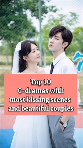 Top 10 Chinese dramas with most kissing scenes & beautiful couples #cdrama #trending #youtubeshorts