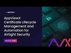 AppViewX Certificate Lifecycle Management and Automation for Airtight Security
