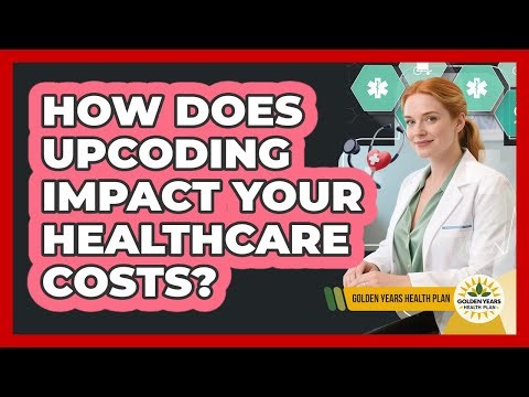 How Does Upcoding Impact Your Healthcare Costs? - Golden Years Health Plan
