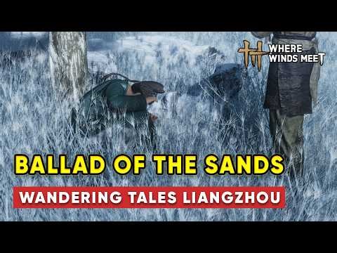 Ballad of the Sands Full Quest Guide | Wandering Tales Liangzhou | Where Winds Meet