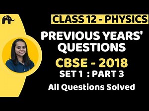 Previous Years' Questions with Solutions Class 12 Physics | PYQs CBSE 2018 Set 1 paper