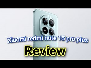 Xiaomi Redmi Note 15 Pro Plus Review