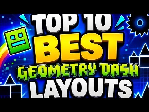 10 BEST GEOMETRY DASH LAYOUTS