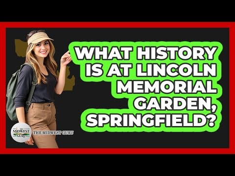 What History Is At Lincoln Memorial Garden, Springfield?