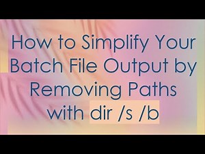 How to Simplify Your Batch File Output by Removing Paths with dir /s /b