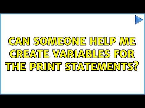 Can someone help me create variables for the print statements?