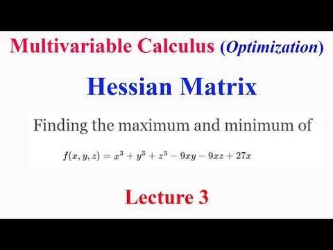 Multivariable Calculus: Lecture 3 Hessian Matrix : Optimization for a three variable function