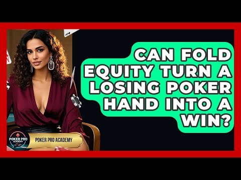 Can Fold Equity Turn A Losing Poker Hand Into A Win? - Poker Pro Academy
