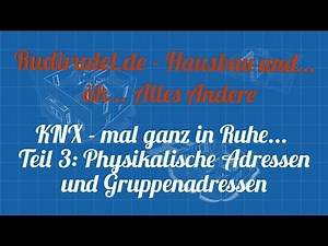 KNX - mal ganz in Ruhe... Teil 3 - Alles über Gruppenadressen | rudirudel.de KNX-Tutorial
