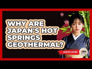 Why Are Japan's Hot Springs Geothermal? - Japan Past and Present