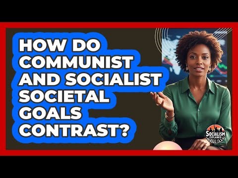 How Do Communist And Socialist Societal Goals Contrast?