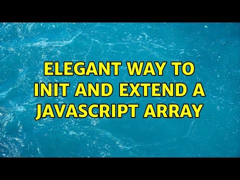 Elegant way to init and extend a javascript array (4 Solutions!!)