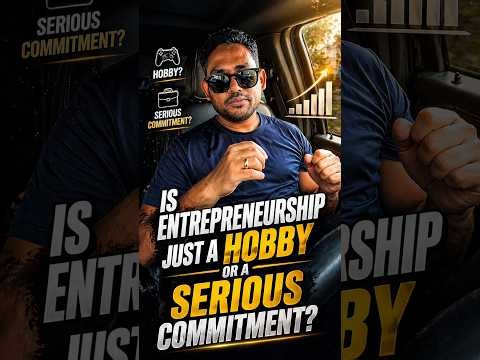 Is Enterepreneurship just a hobby or a serious commitment ?