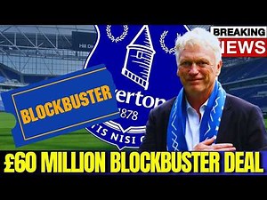 Everton Set For BLOCKBUSTER Signing After Latest £60m Reveal!