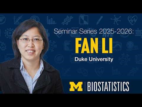 Michigan Biostatistics Presents: Fan Li, PhD