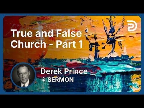True and False Church - Part 1 | Derek Prince
