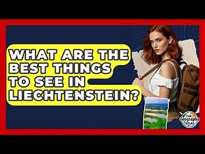 What Are The Best Things To See In Liechtenstein? - The Geography Atlas
