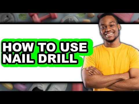 How to Use Nail Drill - Easy Guide