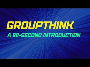Groupthink: A 90-Second Introduction