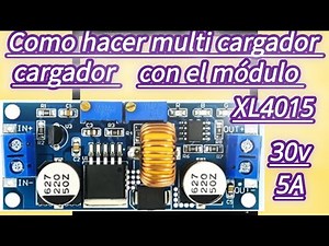 COMO HACER MULTI CARGADOR con el módulo xl4015-b