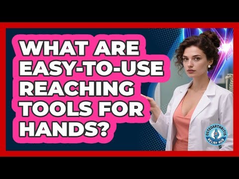 What Are Easy-To-Use Reaching Tools For Hands?