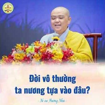 LIFE IS IMPERMANENT, WHERE DO WE FIND REFUGE? _ A sermon by Venerable Huong Nhu