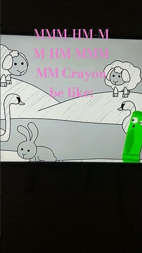 MMM-HM-MM-HM-MMMMM Crayon be like: